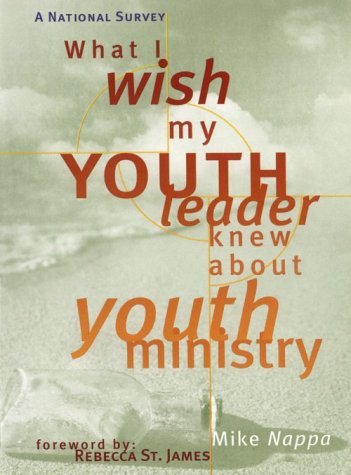 What I Wish My Youth Leader Knew About Youth Ministry: A National Survey book