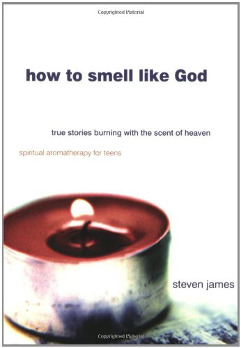 How to Smell Like God: True Stories Burning With the Scent of Heaven Education