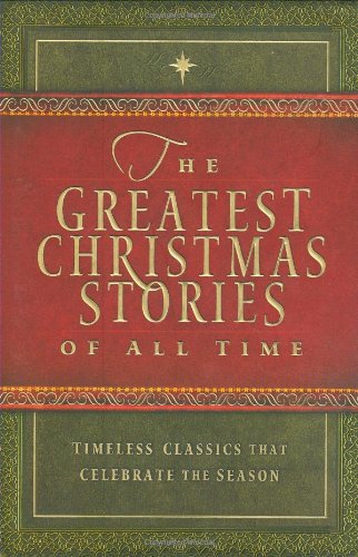 The Greatest Christmas Stories of All Time: Timeless Classics That Celebrate the Season Contemporary literature