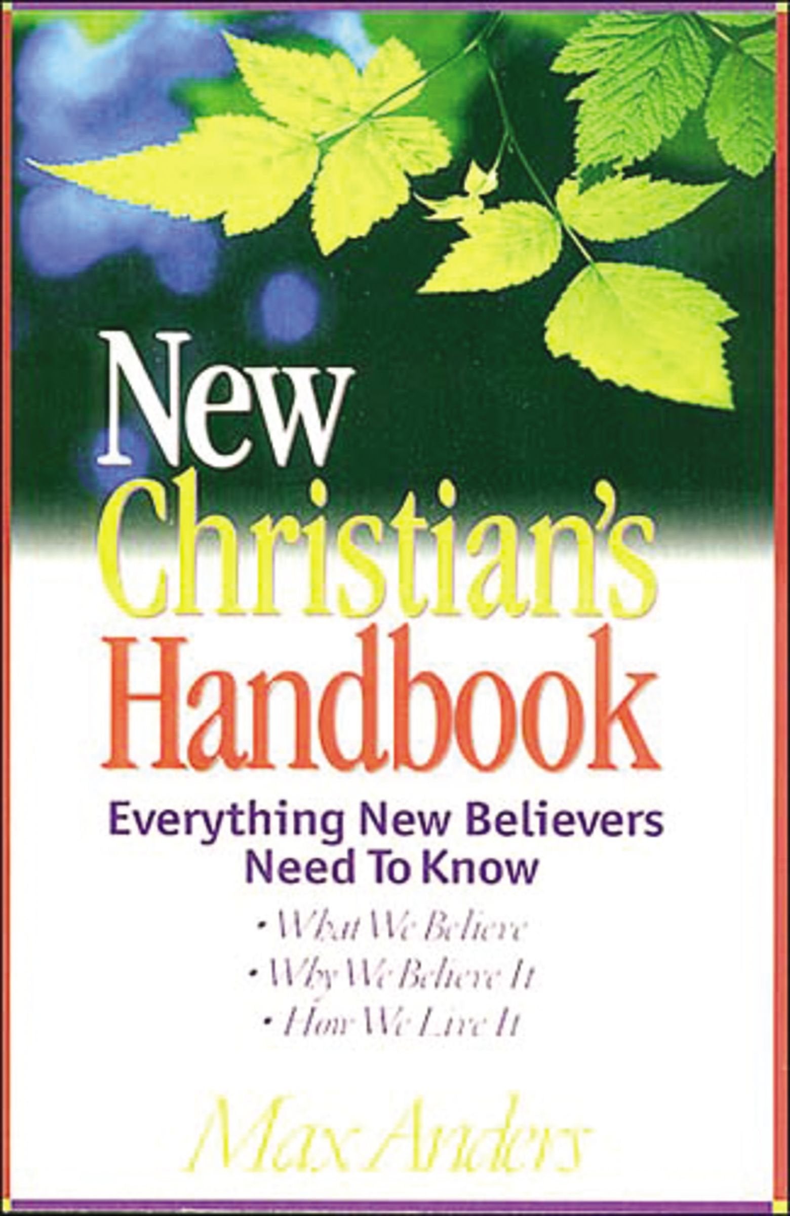 New Christian's Handbook: Everything New Believers Need to Know : What We Believe, Why We Believe It, How We Live It: Everything New Believers Need to ... Tobelieve, Why We Believe it, How We Live it Religion & Esotericism