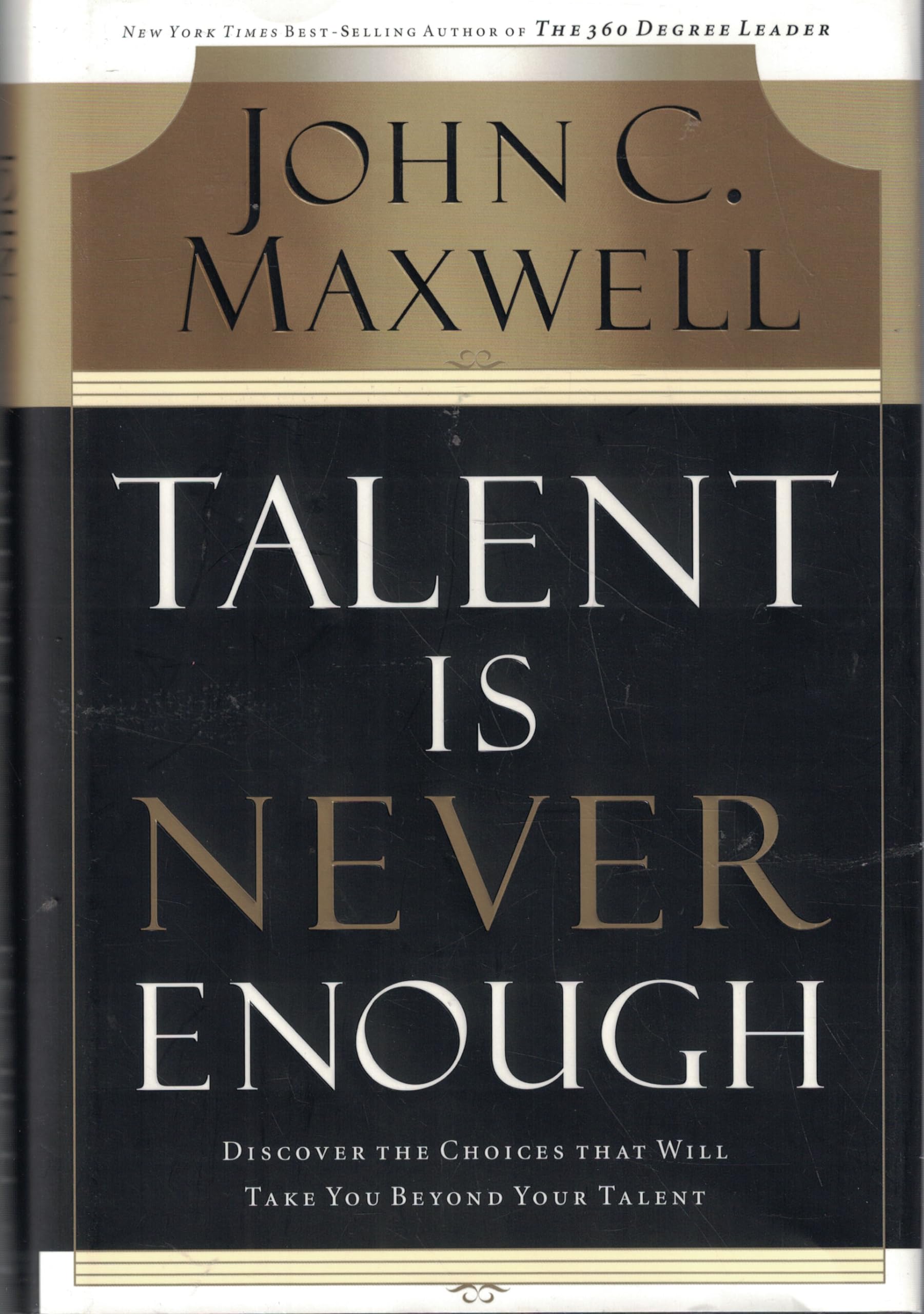 Talent Is Never Enough: Discover the Choices That Will Take You Beyond Your Talent Business, Finance & Career