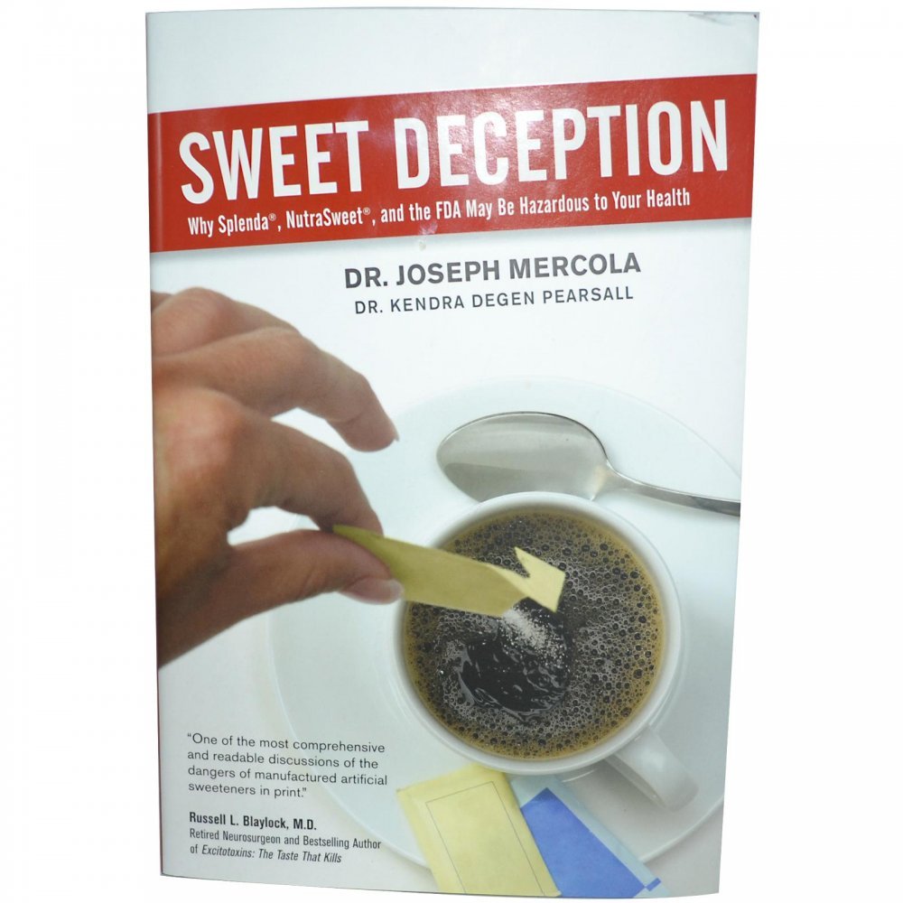 Sweet Deception: Why Splenda, Nutrasweet, And the Fda May Be Hazardous to Your Health Health, Nutrition & Fitness