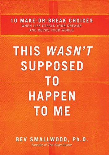 This Wasn't Supposed to Happen to Me: 10 Make-or-Break Choices When Life Steals Your Dreams and Rocks Your World Lifestyle