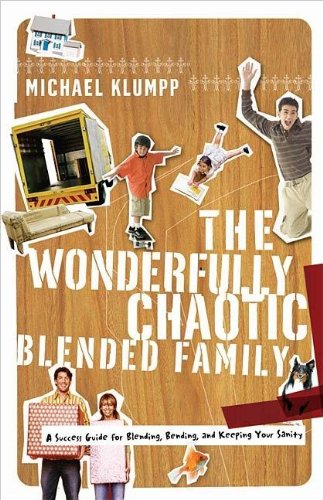 The Wonderfully Chaotic Blended Family: A Success Guide for Blending, Bending, and Keeping Your Sanity Religion & Esotericism