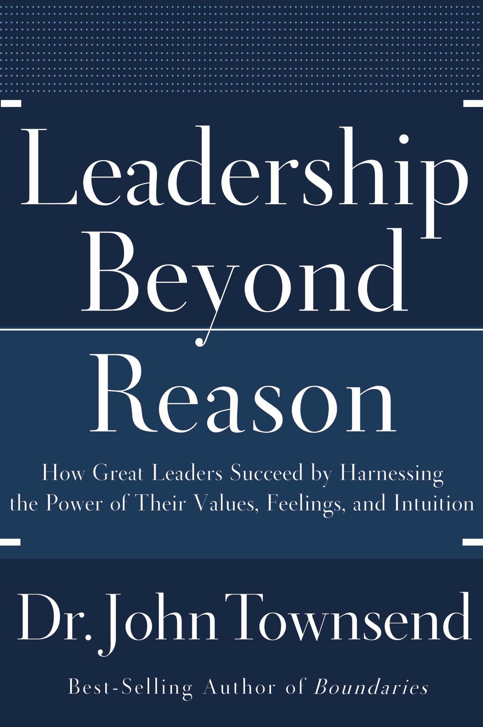 Leadership Beyond Reason: How Great Leaders Succeed by Harnessing the Power of Their Values, Feelings, and Intuition book