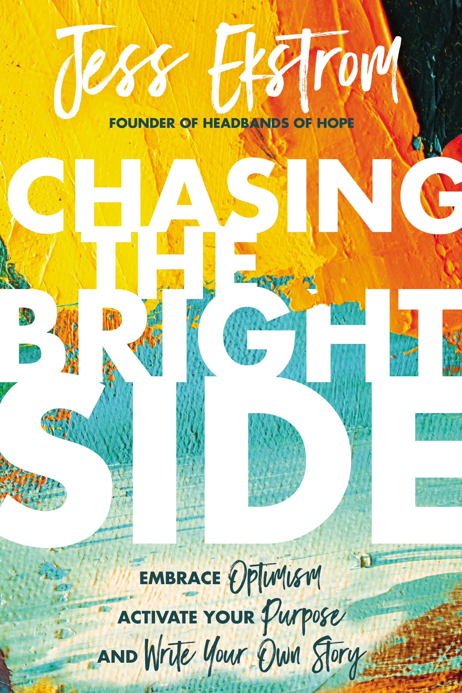 Chasing the Bright Side: Embrace Optimism, Activate Your Purpose, and Write Your Own Story Books