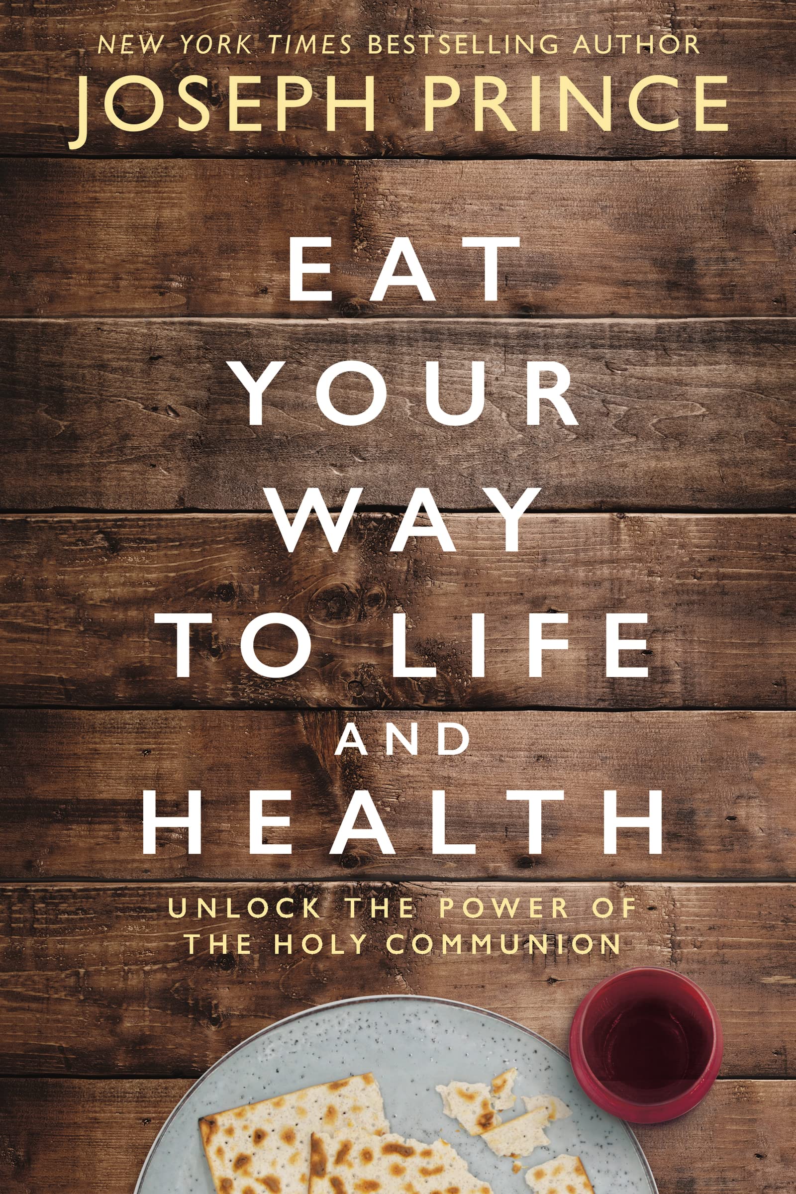 Eat Your Way to Life and Health: Unlock the Power of the Holy Communion Religion & Esotericism