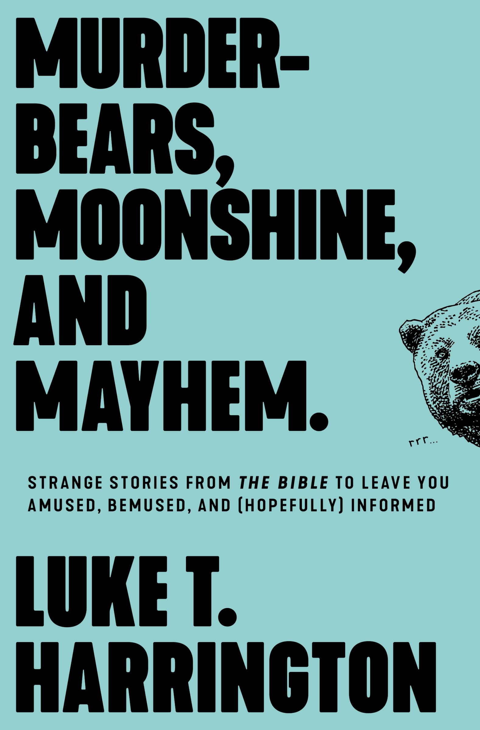 Murder-Bears, Moonshine, and Mayhem: Strange Stories from the Bible to Leave You Amused, Bemused, and (Hopefully) Informed Books