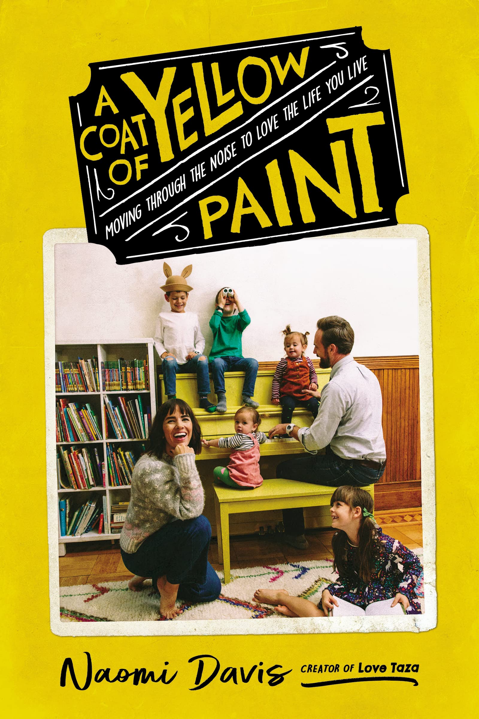 A Coat of Yellow Paint: Moving Through the Noise to Love the Life You Live Inspiring women