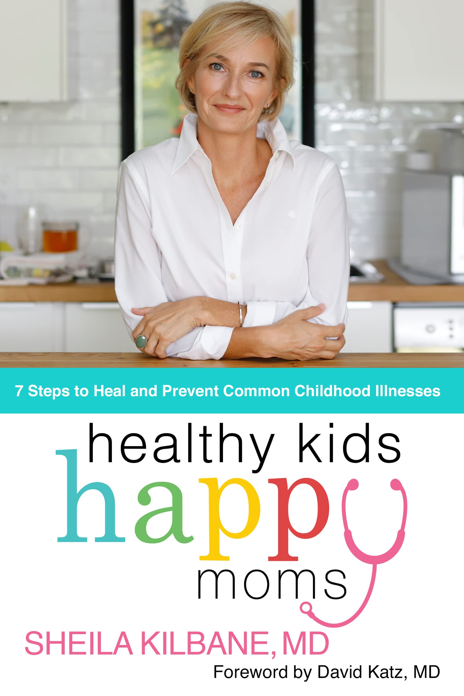 Healthy Kids, Happy Moms: 7 Steps to Heal and Prevent Common Childhood Illnesses Medicine