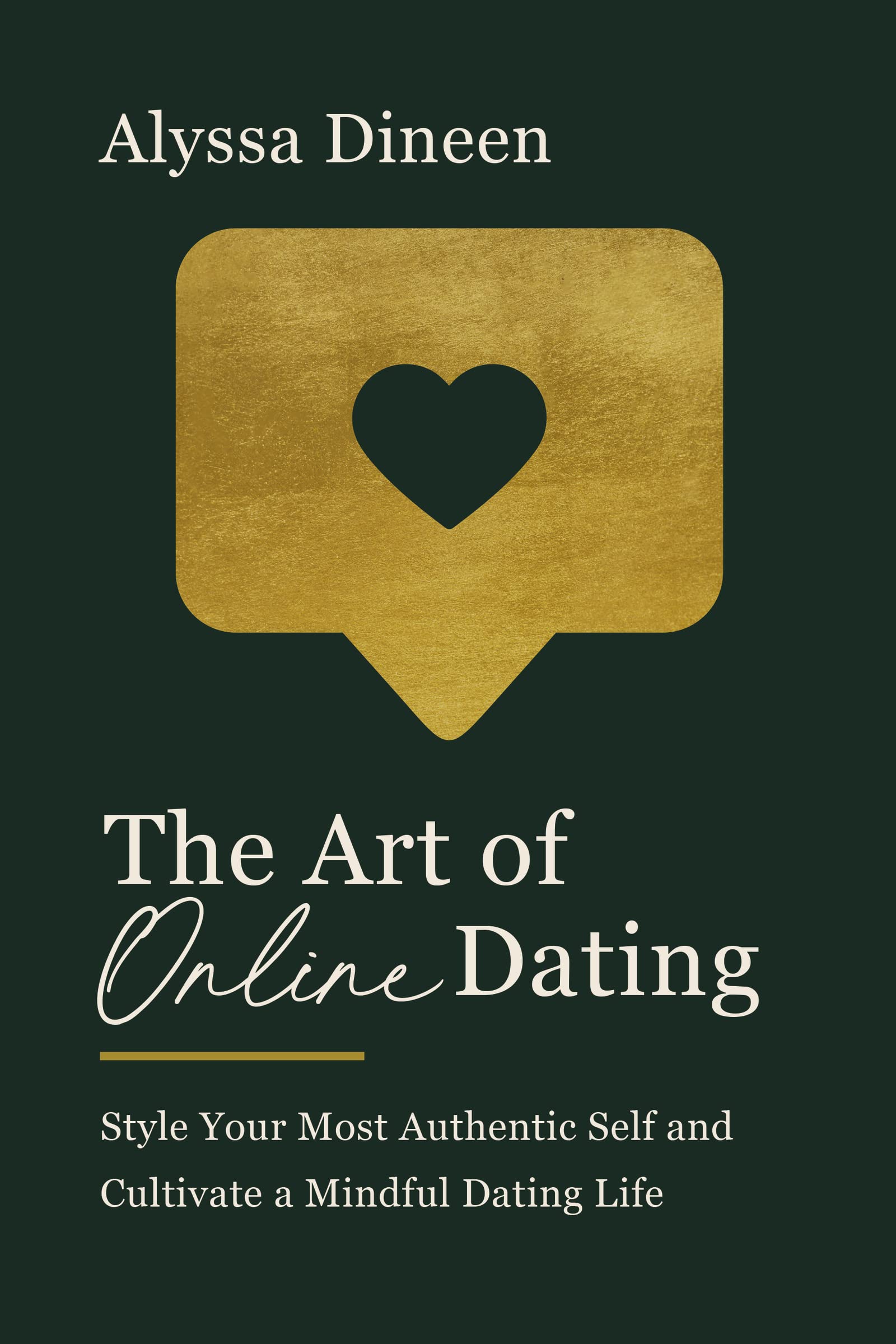 The Art of Online Dating: Style Your Most Authentic Self and Cultivate a Mindful Dating Life Lifestyle