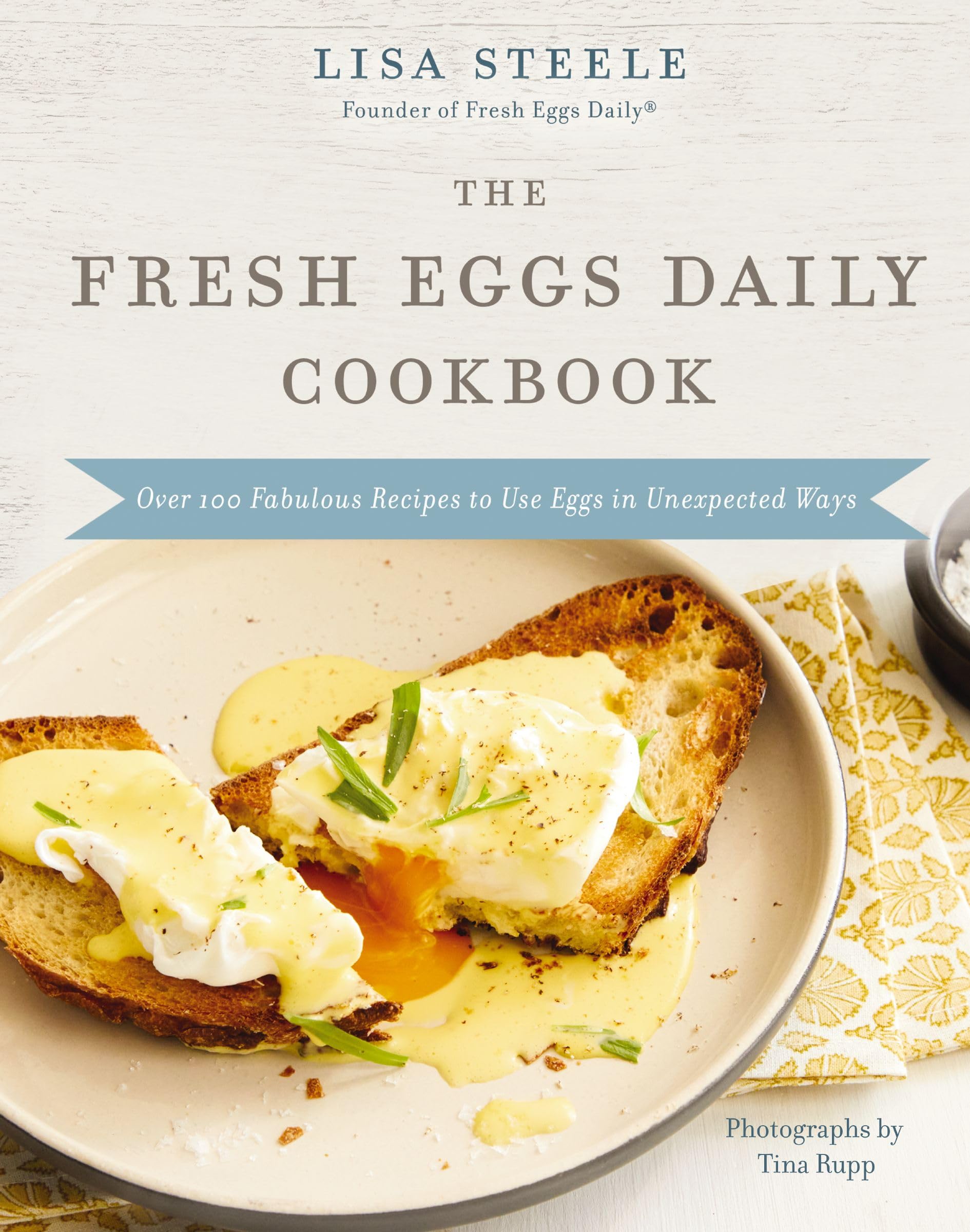 The Fresh Eggs Daily Cookbook: Over 100 Fabulous Recipes to Use Eggs in Unexpected Ways – The Perfect Gift for Egg Lovers, Backyard Chicken Keepers, and Breakfast and Brunch Enthusiasts Cooking & Enjoying