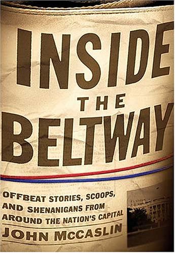 Inside the Beltway: Offbeat Stories, Scoops, and Shenanigans from Around the Nation's Capital Politics & History