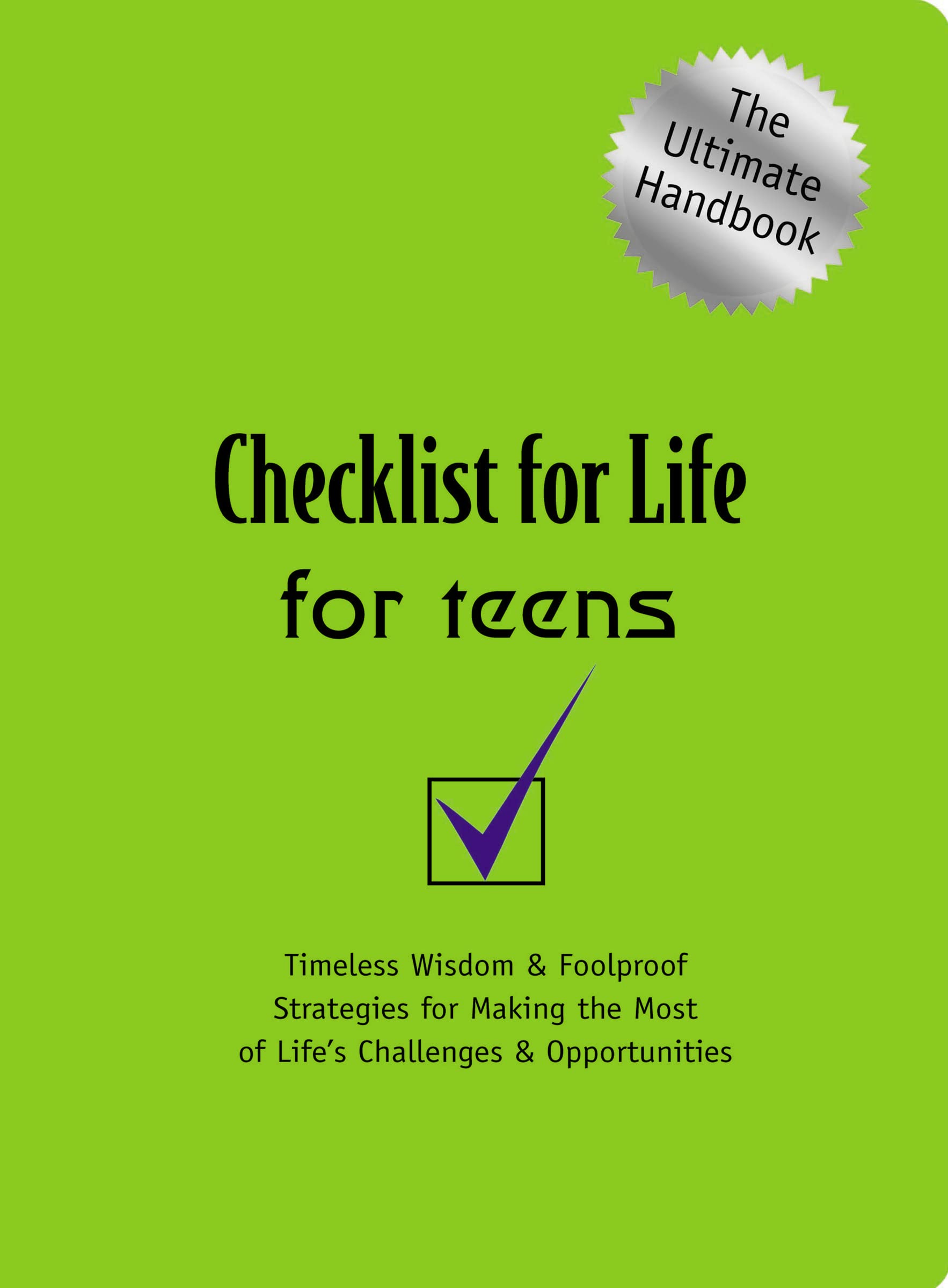 Checklist for Life for Teens: Timeless Wisdom and Foolproof Strategies for Making the Most of Life's Challenges and Opportunities Religion & Esotericism