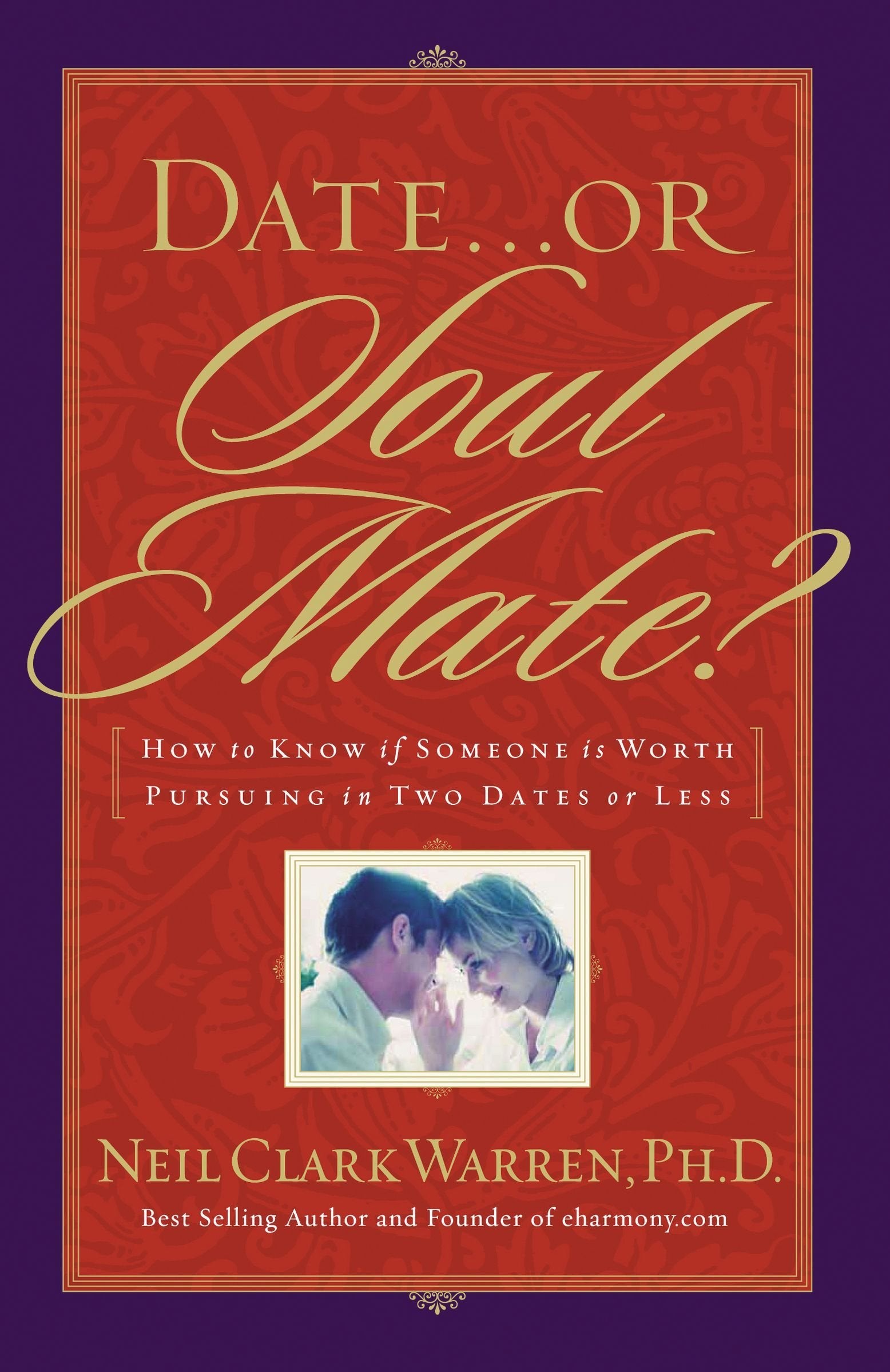 Date or Soul Mate: How to Know If Someone Is Worth Pursuing in Two Dates or Less Partnership & Love