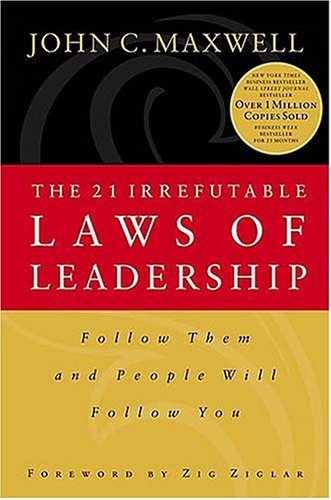 The 21 Irrefutable Laws of Leadership: Follow Them and People Will Follow You Business, Finance & Career