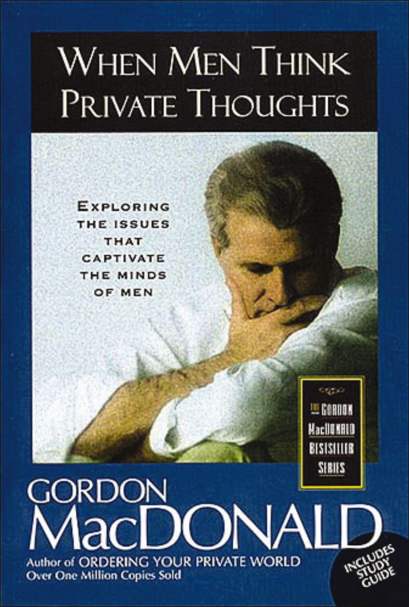 When Men Think Private Thoughts: Exploring the Issues that Captivate the Minds of Men (The Gordon Macdonald Bestseller Series) Business, Finance & Career