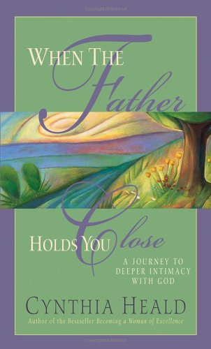 When the Father Holds You Close: A Journey to Deeper Intimacy With God Religion & Esotericism