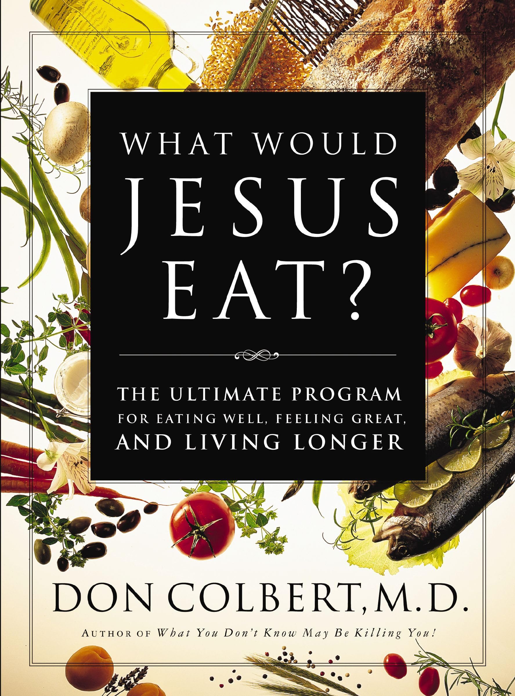 What Would Jesus Eat?: The Ultimate Program for Eating Well, Feeling Great, and Living Longer Health, Nutrition & Fitness