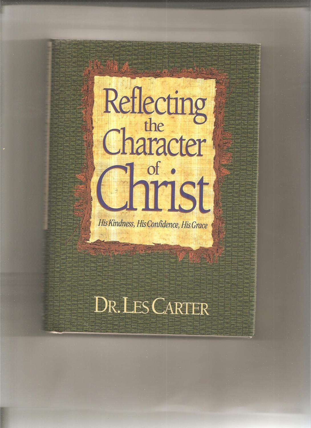 Reflecting the Character of Christ: His Kindness, His Confidence, His Grace Religion & Esotericism