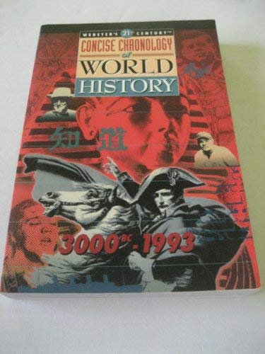 Webster's 21st Century Concise Chronology of World History 3000 Bc-1993 Politics & History