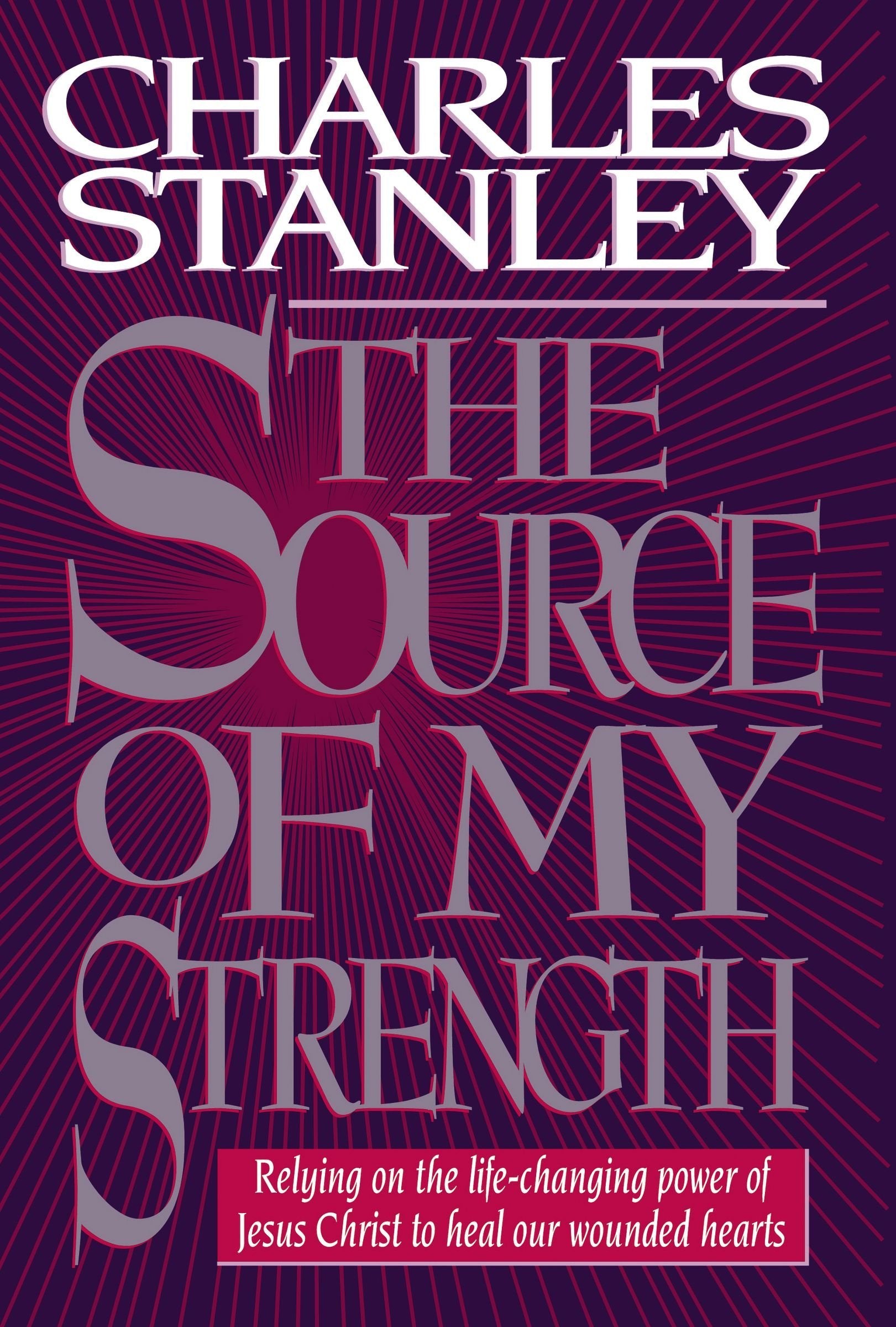 The Source of My Strength: Relying on the Life-Changing Power of Jesus Christ to Heal Our Wounded Hearts Religion & Esotericism