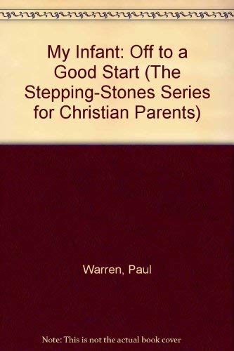 My Infant: Off to a Good Start (The Stepping-Stones Series for Christian Parents) Home & Household