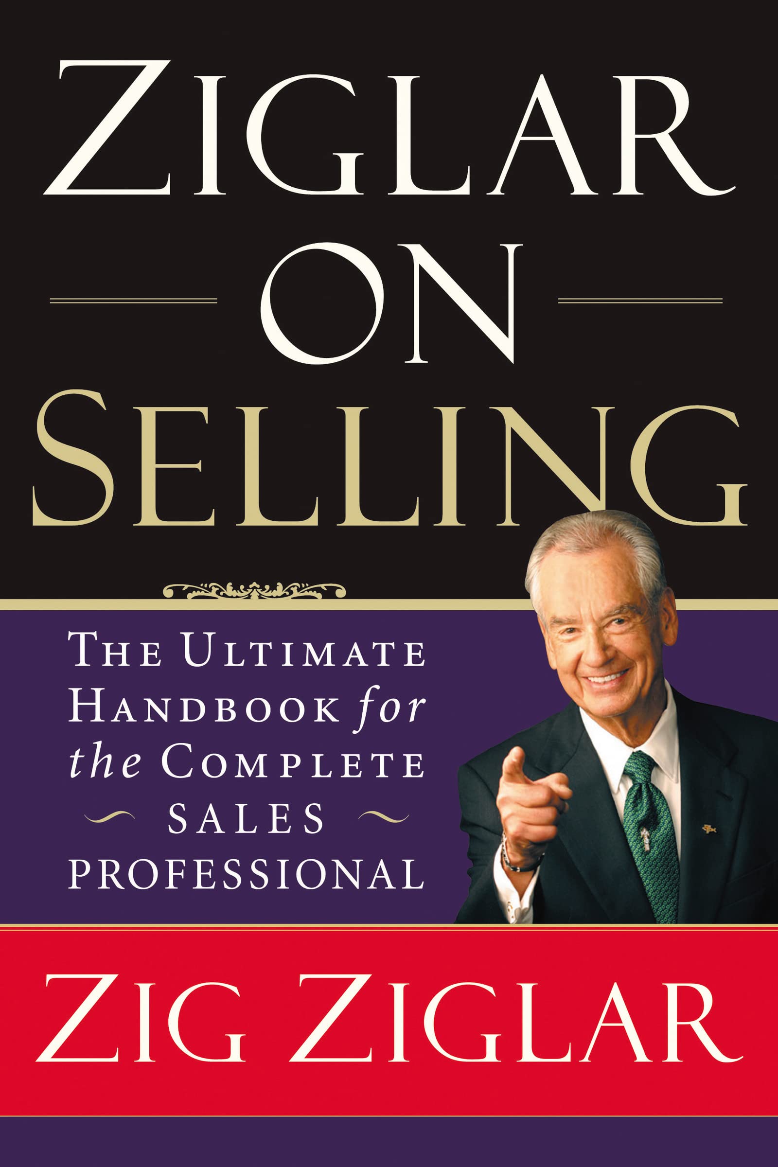 Ziglar On Selling: The Ultimate Handbook for the Complete Sales Professional Business, Finance & Career