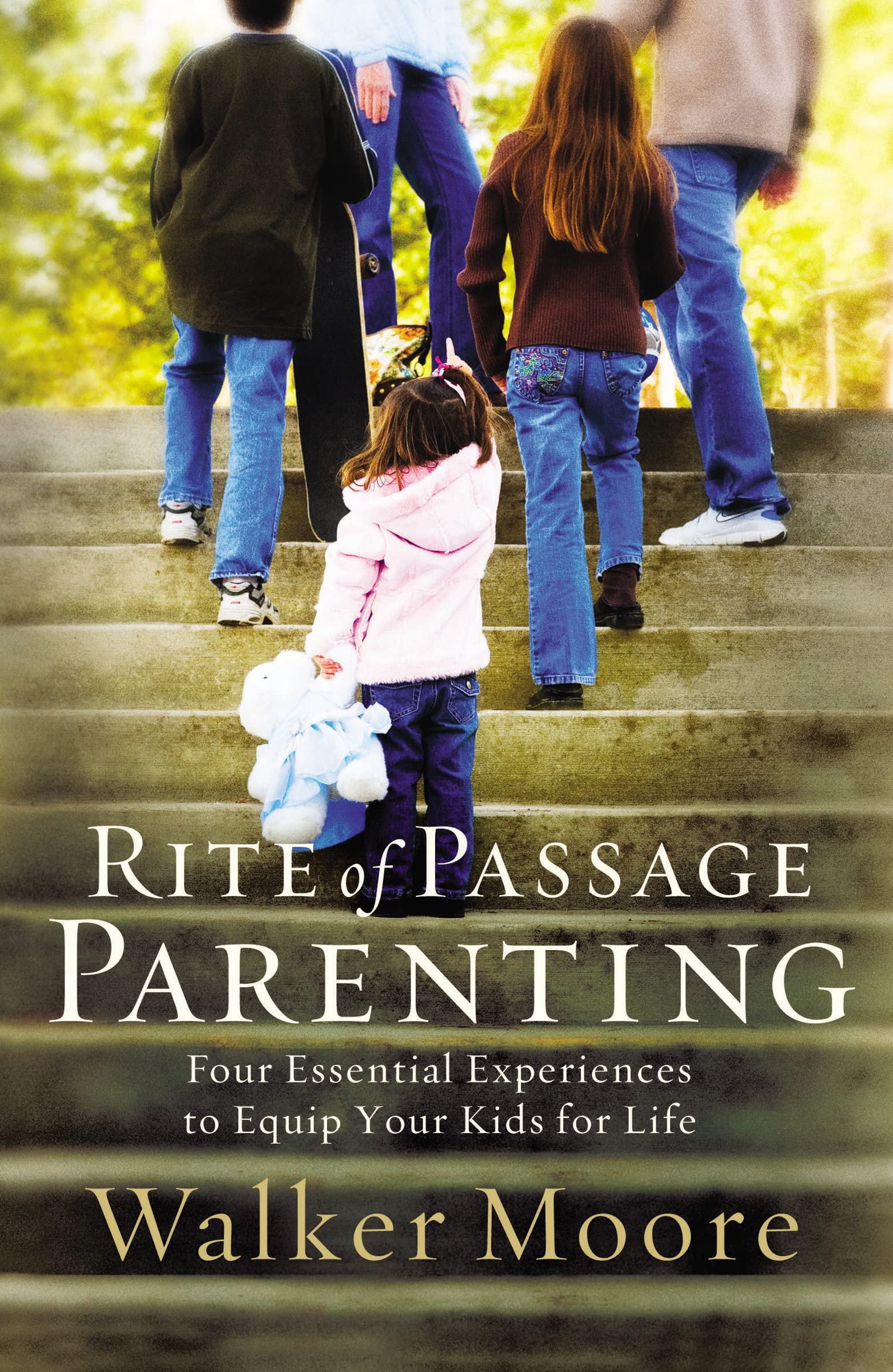 Rite of Passage Parenting: Four Essential Experiences to Equip Your Kids for Life Learning & Reference