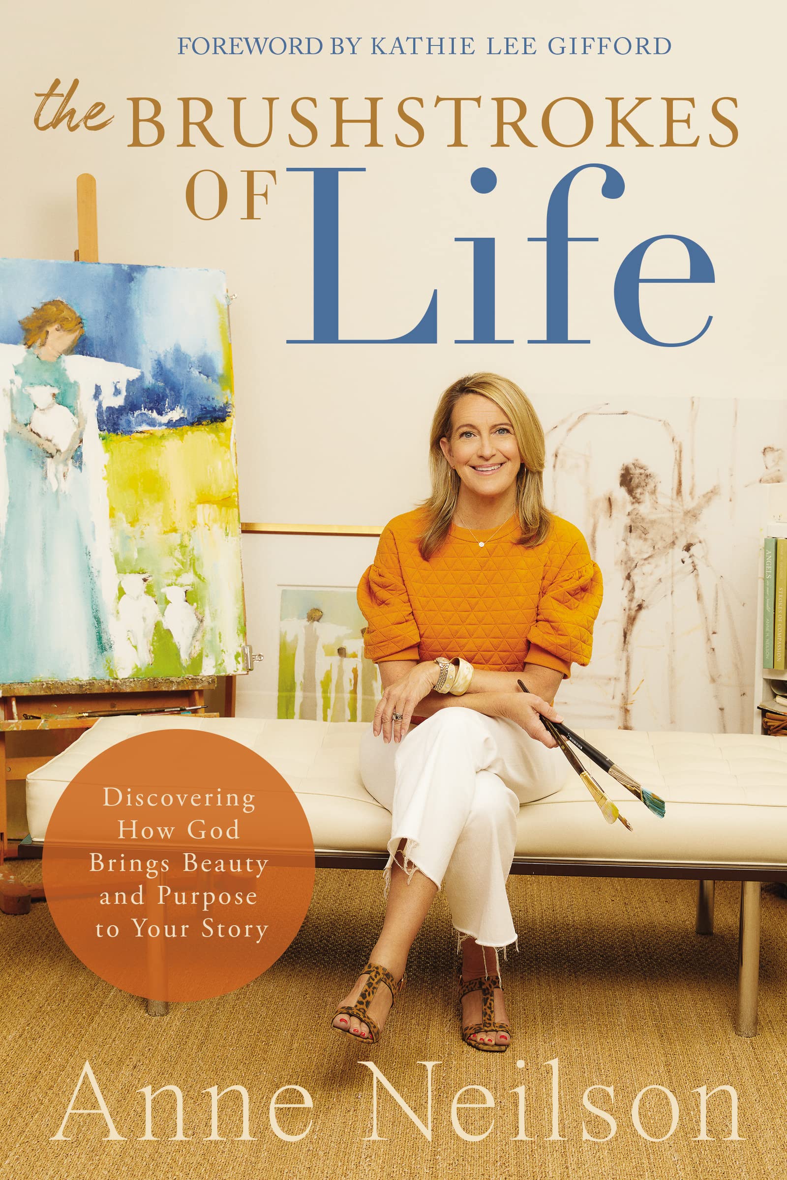 The Brushstrokes of Life: Discovering How God Brings Beauty and Purpose to Your Story Art & Literature Books
