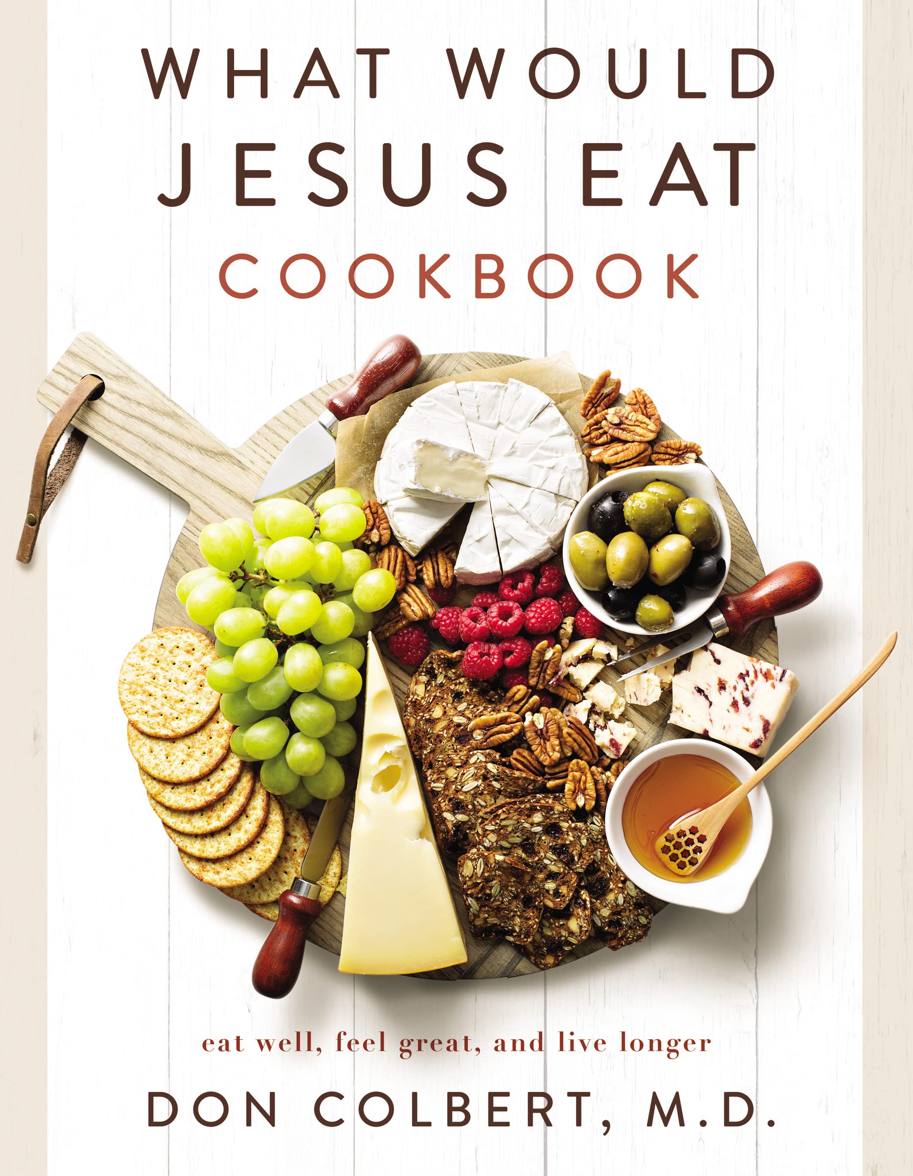 What Would Jesus Eat Cookbook: Eat Well, Feel Great, and Live Longer Business, Finance & Career