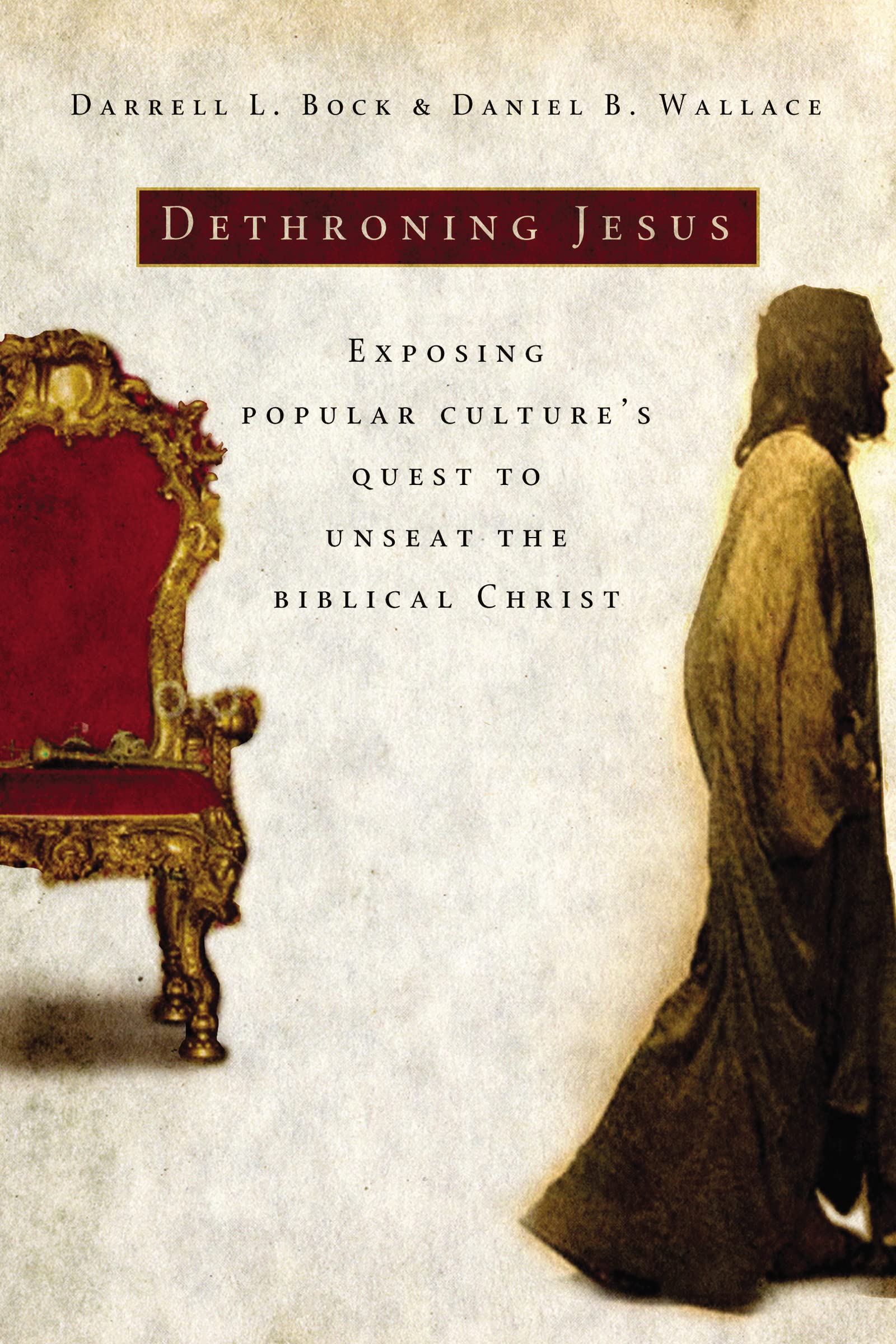 Dethroning Jesus: Exposing Popular Culture's Quest to Unseat the Biblical Christ Philosophy