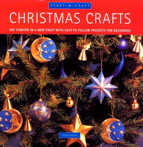 Christmas Crafts: Get Started in a New Craft With Easy-To-Follow Projects for Beginners book