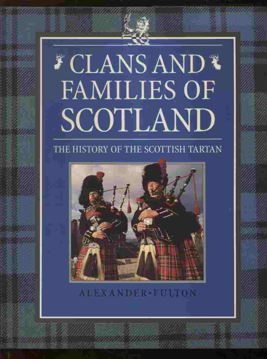 Clans and Families of Scotland: The History of the Scottish Tartan Reference Books