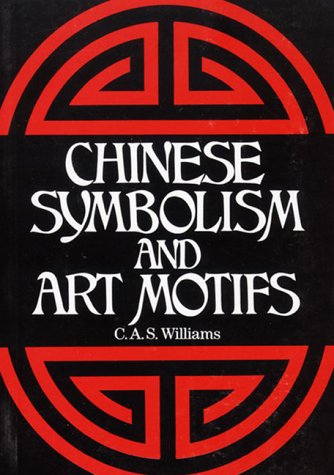 Chinese Symbolism and Art Motifs: An Alphabetical Compendium of Antique Legends and Beliefs, As Reflected in the Manners and Customs of the Chinese book