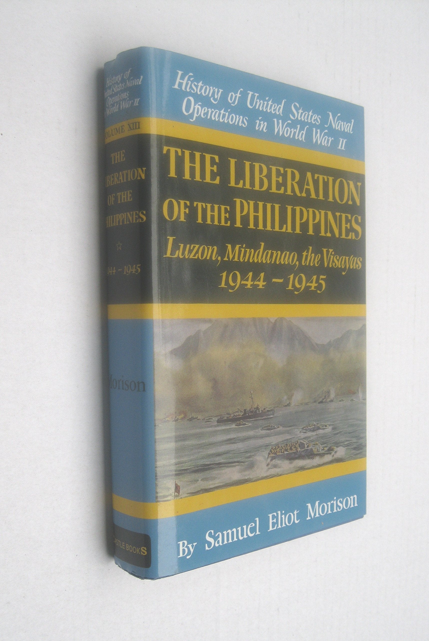 The Liberation of the Philippines: Luzon, Mindanao, the Visayas 1944-1945 (History of Unted States Naval Operations in World War Ii, Volume 13) Social Sciences