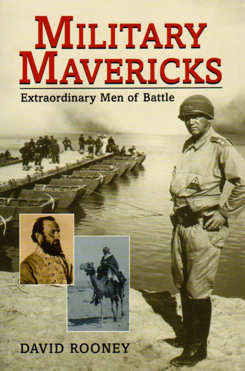 Military Mavericks: Extraordinary Men of Battle Politics & History