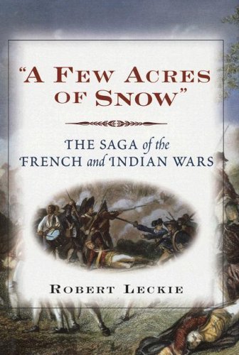 Few Acres of Snow: The Saga of the French and Indian Wars Politics & History