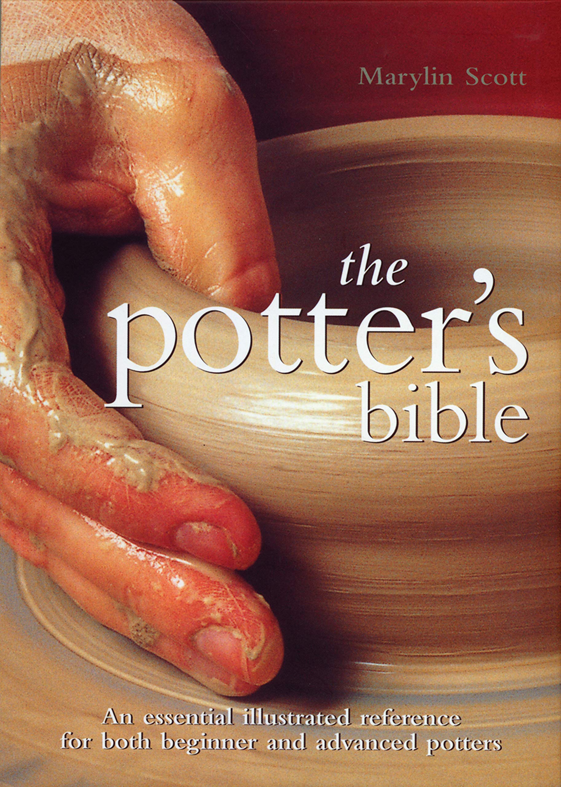 Potter's Bible: An Essential Illustrated Reference for both Beginner and Advanced Potters (Artist/Craft Bible Series, Band 1) Film, Art & Culture