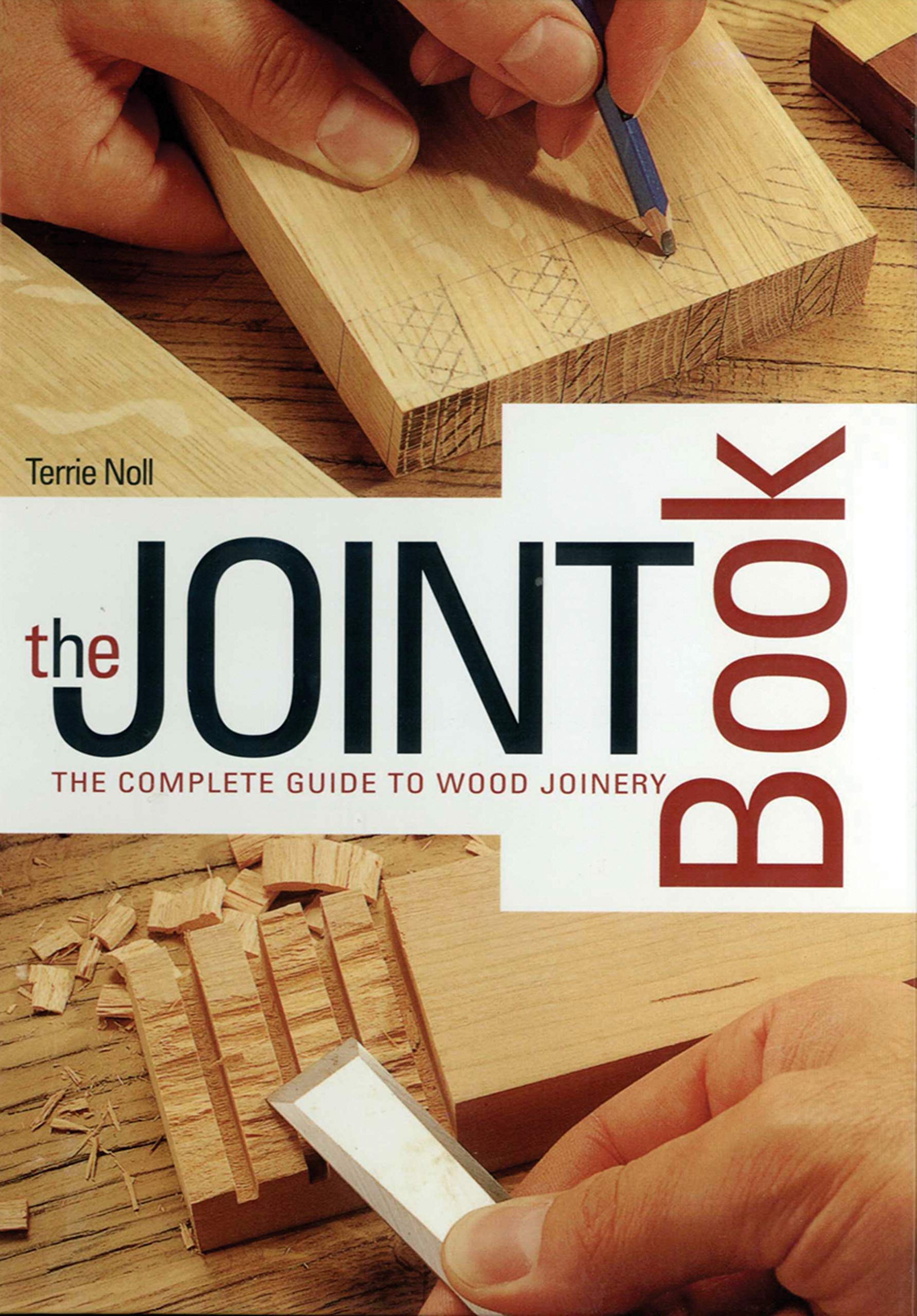 Joint Book: The Complete Guide to Wood Joinery Hobbies & Crafts