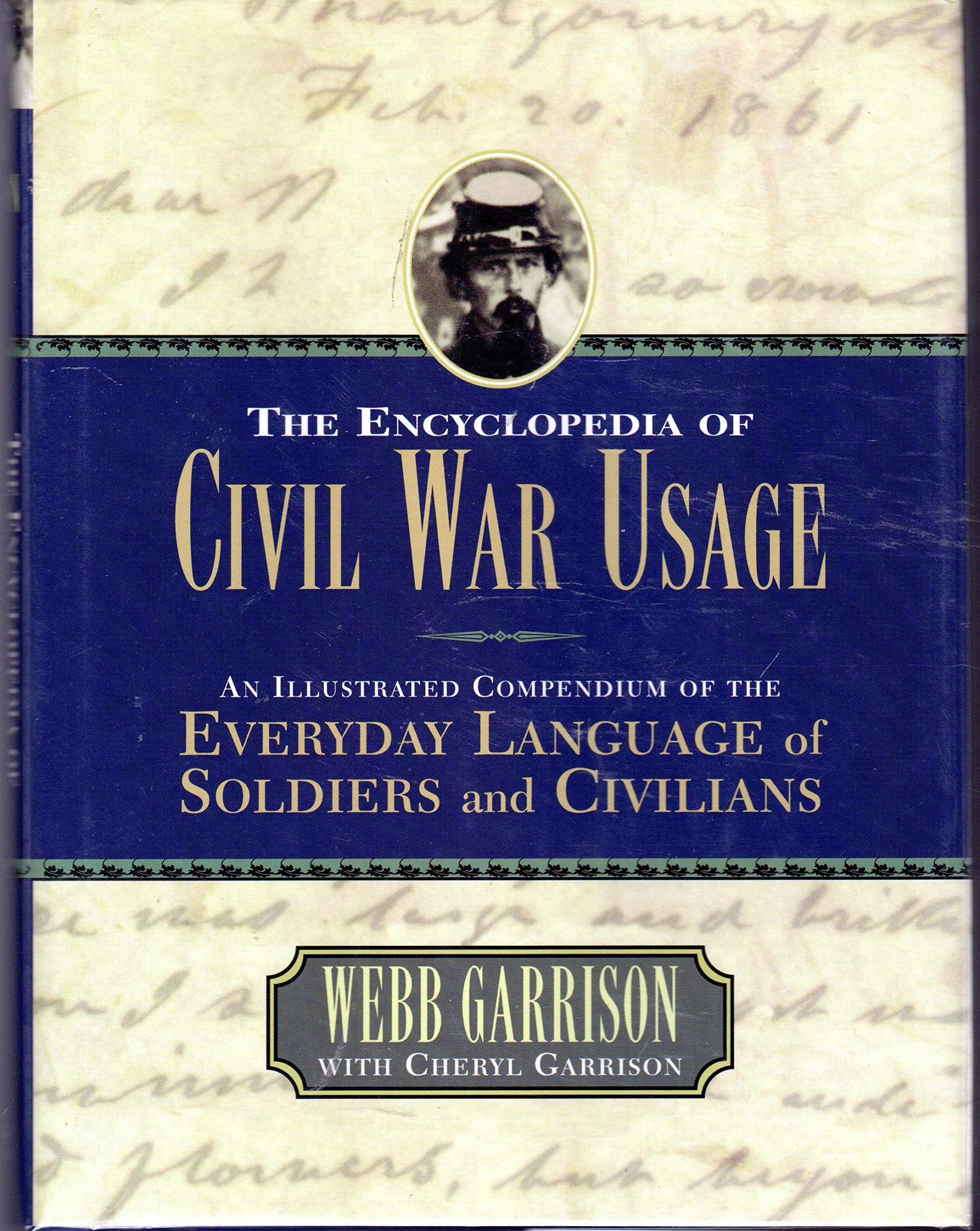 The Encyclopedia of Civil War Usage: An Illustrated Compendium of the Everyday Language of Soldiers and Civilians Reference Books