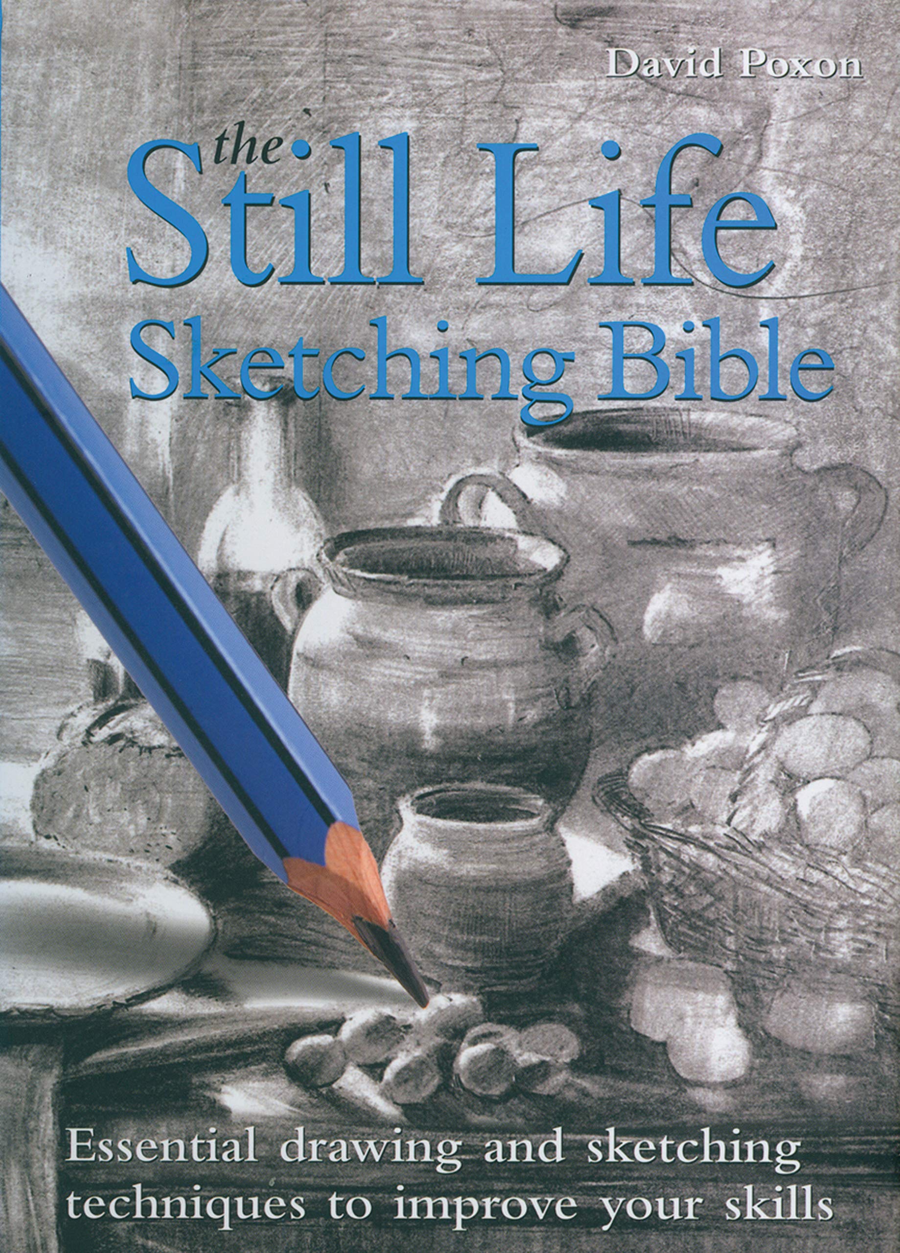Still Life Sketching Bible (Artist's Bibles, Band 5) Social Sciences
