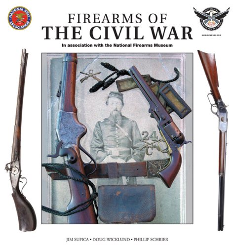 Firearms of the Civil War: In Association With the National Firearms Museum Politics & History