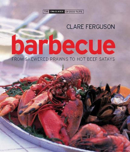 Barbecue: From Skewered Prawns to Hot Beef Satays Cooking & Enjoying