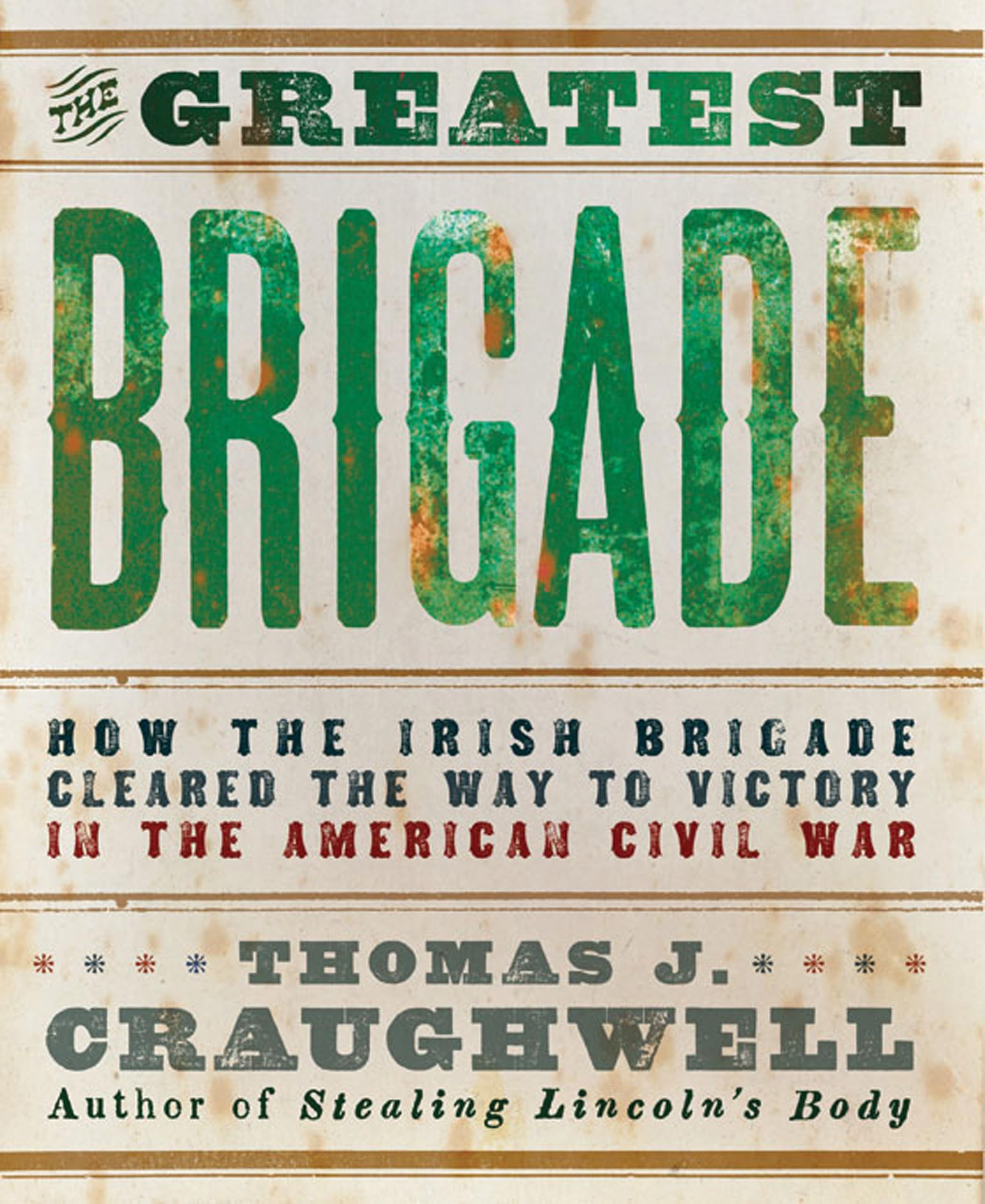 Greatest Brigade: How the Irish Brigade Cleared the Way to Victory in the American Civil War Politics & History