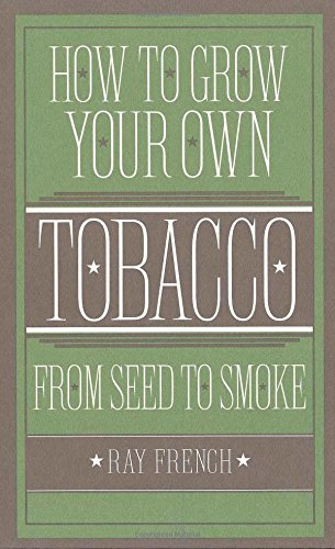 How to Grow Your Own Tobacco from Seed to Smoke Garden & Plants