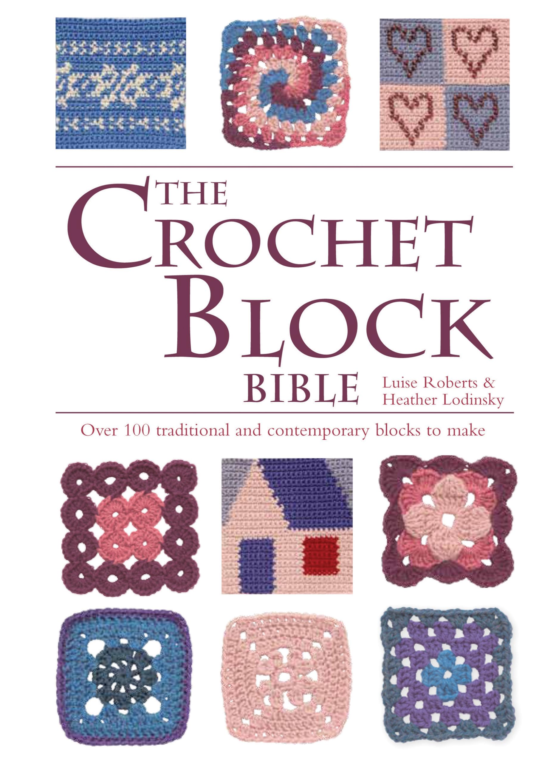 The Crochet Block Bible: Over 100 Traditional and Contemporary Blocks to Make Hobbies & Crafts
