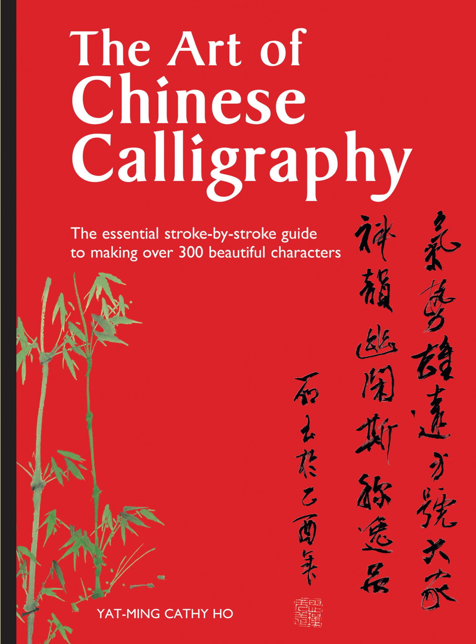 The Art of Chinese Calligraphy: The Essential Stroke by Stroke Guide to Making Over 300 Beautiful Characters Film, Art & Culture