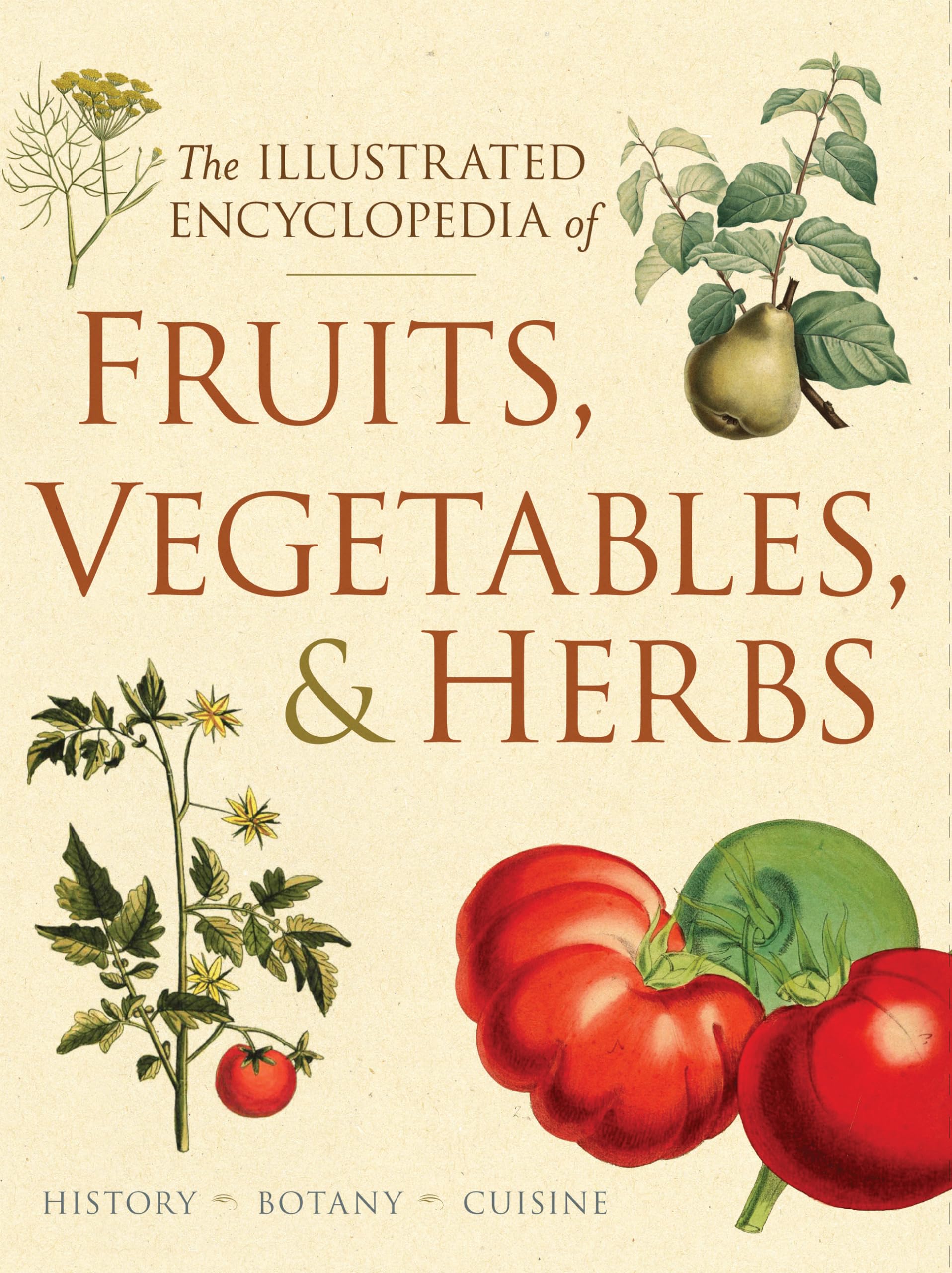 Illustrated Encyclopedia of Fruits, Vegetables, and Herbs: History, Botany, Cuisine Garden & Plants