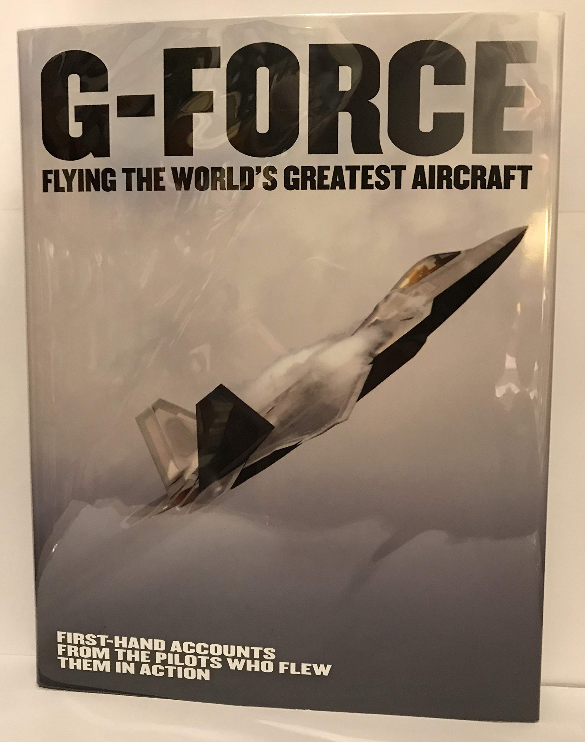 G-force: Flying the World's Greatest Aircraft; First Hand Accounts from the Pilots Who Flew Them in Action Arts & Culture